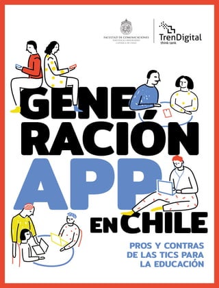 GENE
APPEN
PROS Y CONTRAS
DE LAS TICS PARA
LA EDUCACIÓN
CHILE
RACIÓN
 