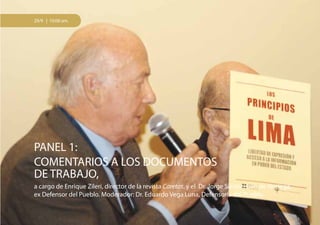22
PANEL 1:
COMENTARIOS A LOS DOCUMENTOS
DE TRABAJO,
a cargo de Enrique Zileri, director de la revista Caretas, y el Dr. Jorge Santisteban de Noriega,
ex Defensor del Pueblo. Moderador: Dr. Eduardo Vega Luna, Defensoría del Pueblo.
29/9 | 10:00 am.
 