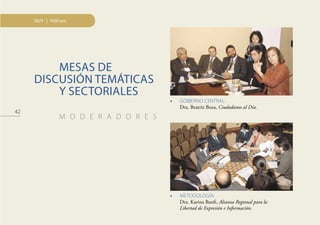MESAS DE
DISCUSIÓN TEMÁTICAS
Y SECTORIALES
M O D E R A D O R E S
• GOBIERNO CENTRAL:
Dra. Beatriz Boza, Ciudadanos al Día.
• METODOLOGÍA:
Dra. Karina Banﬁ, Alianza Regional para la
Libertad de Expresión e Información.
30/9 | 9:00 am.
42
 