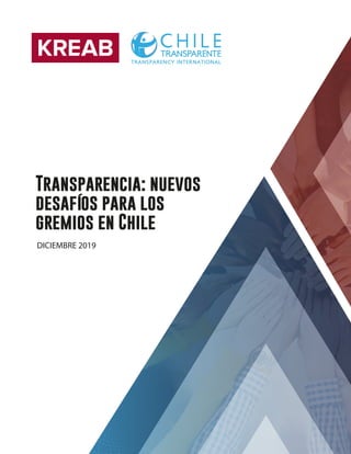Transparencia: nuevos
desafíos para los
gremios en Chile
DICIEMBRE 2019
 
