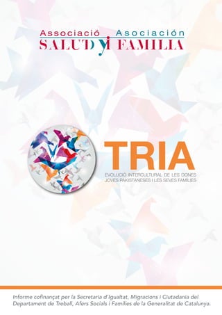 TRIA
Informe cofinançat per la Secretaria d’Igualtat, Migracions i Ciutadania del
Departament de Treball, Afers Socials i Famílies de la Generalitat de Catalunya.
 