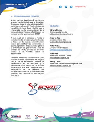 C. SOSTENIBILIDAD DEL PROYECTO
A nivel nacional Sport Power2 mantiene un
acuerdo con la Unidad para la Atención y
Reparaci...