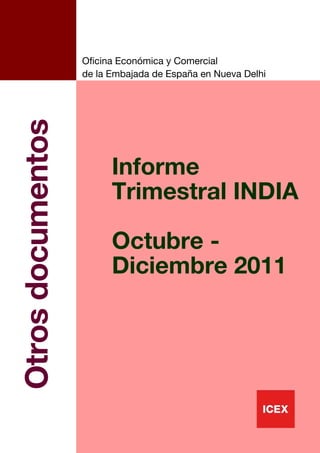 Oficina Económica y Comercial
                   de la Embajada de España en Nueva Delhi
Otros documentos



                         Informe
                         Trimestral INDIA

                         Octubre -
                         Diciembre 2011




                                                             1
 