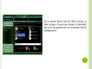 En la opción Server Icon de Main Settings se
debe escoger el icono que tomara el ejecutable
que se ha de generar una vez terminada toda la
configuración.

 