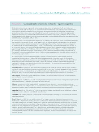 Capítulo 9


                        Conocimientos locales y autóctonos, diversidad lingüística y sociedades del conocimiento




     Recuadro 9.3              La protección de los conocimientos tradicionales y el patrimonio genético

     En los últimos decenios, las empresas de biotecnología, los laboratorios farmacéuticos y las firmas médicas han
     mostrado un interés cada vez mayor por los conocimientos tradicionales de las comunidades locales indígenas. Estos
     conocimientos se integran cada vez más en los procesos de invención y producción industrial de medicamentos,
     productos químicos y abonos para la agricultura. En la mayoría de los casos, los sistemas clásicos de la propiedad
     intelectual no reconocen ni protegen suficientemente los conocimientos tradicionales e indígenas. De ahí que este
     problema sea objeto de debates en muchos foros internacionales, comprendidos los del sistema de las Naciones Unidas
     (OMPI, PNUMA, FAO, UNESCO y OIT) y la OMC.

     El Convenio sobre la Diversidad Biológica, adoptado en la Conferencia de las Naciones Unidas sobre el Medio Ambiente
     y el Desarrollo (“Cumbre para la Tierra”, Río de Janeiro, 1992), fue el primer acuerdo internacional de carácter general
     sobre la conservación y utilización de todos los recursos biológicos. También fue el primero en reconocer el papel y
     la contribución de las comunidades indígenas y locales a la conservación y utilización sostenible de esos recursos. En
     el Convenio se reitera el principio fundamental de la soberanía nacional para la utilización de los recursos biológicos
     y genéticos, garantizando así a los Estados el derecho a explotarlos de conformidad con sus políticas ambientales. En
     el Convenio se proclama, no obstante, que la conservación de la diversidad biológica “es interés común de toda la
     humanidad”. En consecuencia, los Estados tienen el deber de cooperar para la gestión sostenible de los recursos de los
     territorios bajo su jurisdicción.

     El Convenio sobre la Diversidad Biológica establece también que todos los Estados Partes tienen la obligación
     de preservar los conocimientos y prácticas de las comunidades indígenas. Por lo tanto, ofrece un marco jurídico
     internacional para reglamentar el acceso a los recursos biológicos y el reparto de los beneficios que de ellos se deriven.
     En el transcurso de los últimos años, varios países o grupos de países han adoptado –o modificado– legislaciones
     nacionales o regionales sobre la protección de los recursos biológicos y los conocimientos tradicionales. Entre esas
     legislaciones, cabe destacar las siguientes:

     Unión Africana (ex Organización de la Unidad Africana): Adopción de una ley de bases en 20007 en la que se prevé el
     rechazo de toda patente relativa a las secuencias genéticas de los seres vivos. Esta ley se aplica a los recursos biológicos
     y los conocimientos y tecnologías de las comunidades indígenas de todos los países miembros. La expresión “recursos
     biológicos” abarca los recursos genéticos, las poblaciones y cualesquiera otros componentes de los ecosistemas.

     Pacto Andino: Adopción en 1996 de una decisión8 aplicable a los recursos genéticos in situ y ex situ, susceptibles de
     comercialización o ya comercializados.

     ASEAN: Adopción en 2000 de un acuerdo marco9 que define la “bioprospección” como la investigación o exploración de
     los recursos genéticos y biológicos susceptibles de comercialización.

     Filipinas: Adopción en 1995 de una ley sobre la “bioprospección” que determina y reconoce los derechos de las
     comunidades culturales indígenas sobre los conocimientos locales, cuando la información sobre éstos es objeto de una
     explotación comercial directa o indirecta. El Estado es propietario de todos los recursos biológicos y genéticos.

     Australia: Adopción en 1999 de una ley10 en la que se reconoce el papel desempeñado por las poblaciones indígenas
     en la conservación y utilización sostenibles de la biodiversidad.

     Tailandia: La ley sobre la protección y promoción de la propiedad intelectual protege los conocimientos de medicina
     tradicional existentes.

     Brasil: Adopción en 2001 de una medida provisional11 en la que se prevé que el acceso a los conocimientos
     tradicionales y al patrimonio genético, así como su utilización en el extranjero, deben ser objeto de una autorización
     del Estado brasileño, que ha creado a tal efecto un Consejo de Gestión del Patrimonio Genético (CGEN). Esa medida
     reconoce el derecho de las comunidades indígenas y locales a desarrollar, conservar y proteger los conocimientos
     tradicionales vinculados a los recursos genéticos, especialmente en los ámbitos científico y comercial. El patrimonio
     genético también está protegido por la ley y se define como “la información genética contenida en los tejidos
     orgánicos de plantas, hongos y organismos animales o microbianos, en forma de moléculas o de substancias
     derivadas del metabolismo o de otros extractos de esos organismos, muertos o vivos, hallados in situ o ex situ en el
     territorio nacional”.




Hacia las sociedades del conocimiento — ISBN 92-3-304000-3 — © UNESCO 2005                                                                 167
 