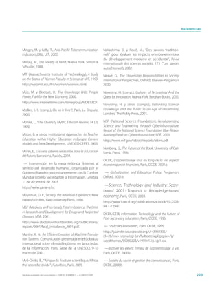 Referencias




Minges, M. y Kelly, T., Asia-Pacific Telecommunication                       Nakashima, D. y Roué, M., “Des savoirs ‘tradition-
Indicators 2002, UIT, 2002.                                                  nels’ pour évaluer les impacts environnementaux
                                                                             du développement moderne et occidental”, Revue
Minsky, M., The Society of Mind, Nueva York, Simon &                         internationale des sciences sociales, 173 (“Les savoirs
Schuster, 1988.                                                              autochtones”), 2002.
MIT (Massachusetts Institute of Technology), A Study                         Neave, G., The Universities Responsibilities to Society:
on the Status of Women Faculty in Science at MIT, 1999.                      International Perspectives, Oxford, Elsevier-Pergamon,
http://web.mit.edu/fnl/women/women.html.                                     2000.

Moe, M. y Blodget, H., The Knowledge Web: People                             Nowotny, H. (comp.), Cultures of Technology And the
Power, Fuel for the New Economy, 2000.                                       Quest for Innovation, Nueva York, Berghan Books, 2005.
http://www.internettime.com/itimegroup/MOE1.PDF.
                                                                             Nowotny, H. y otros (comps.), Rethinking Science:
Mollier, J.-Y. (comp.), Où va le livre ?, París, La Dispute,                 Knowledge and the Public in an Age of Uncertainty,
2000.                                                                        Londres, The Polity Press, 2001.

Monke, L., “The Diversity Myth”, Educom Review, 34 (3),                      NSF (National Science Foundation), Revolutionizing
1999.                                                                        Science and Engineering through Cyberinfrastructure.
                                                                             Report of the National Science Foundation Blue-Ribbon
Moon, B. y otros, Institutional Approaches to Teacher                        Advisory Panel on Cyberinfrastructure, NSF, 2003.
Education within Higher Education in Europe: Current                         http://www.nsf.gov/od/oci/reports/atkins.pdf.
Models and New Developments, UNESCO-CEPES, 2003.
                                                                             Nunberg, G., The Future of the Book, University of Cali-
Morin, E., Los siete saberes necesarios para la educación                    fornia Press, 1996.
del futuro, Barcelona, Paidós, 2004.
                                                                             OCDE, L’apprentissage tout au long de la vie: aspects
 — Intervención en la mesa redonda “Internet al                              économiques et financiers, París, OCDE, 2001a.
servicio del desarrollo humano”, organizada por el
Gobierno francés concomitantemente con la Cumbre                              — Globalization and Education Policy, Pergamon,
Mundial sobre la Sociedad de la Información, Ginebra,                        Oxford, 2001b.
11 de diciembre de 2003.
                                                                              —Science, Technology and Industry: Score-
http://www.canal-u.fr/.
                                                                             board 2003 - Towards a knowledge-based
Moynihan, D. P., Secrecy: the American Experience, New                       economy, París, OCDE, 2003.
Haven/Londres, Yale University Press, 1998.
                                                                             http://www1.oecd.org/publications/e-book/92-2003-
MSF (Médicos sin Fronteras), Fatal Imbalance: The Crisis                     04-1-7294/.
in Research and Development for Drugs and Neglected
                                                                             OCDE/CERI, Information Technology and the Future of
Diseases, MSF, 2001.
                                                                             Post-Secondary Education, París, OCDE, 1996.
http://www.doctorswithoutborders.org/publications/
reports/2001/fatal_imbalance_2001.pdf.                                       — Les écoles innovantes, París, OCDE, 1999.
                                                                             http://lysander.sourceocde.org/vl=3969305/
Murthy, K. N., An Efficient Creation of Machine Transla-                     cl=78/nw=1/rpsv/cgi-bin/fulltextew.pl?prpsv=/ij/
tion Systems. Comunicación presentada en el Coloquio                         oecdthemes/99980223/v1999n12/s1/p1.idx.
internacional sobre el multilingüismo en la sociedad
de la información, París, Sede de la UNESCO, 9-10                             —Motiver les élèves: l’enjeu de l’apprentissage à vie,
marzo de 2001.                                                               París, OCDE, 2000a.

Mvé-Ondo, B., “Afrique: la fracture scientifique/Africa:                     — Société du savoir et gestion des connaissances, París,
the scientific divide”, Futuribles, París, 2005.                             OCDE, 2000b.

Hacia las sociedades del conocimiento — ISBN 92-3-304000-3 — © UNESCO 2005                                                                      223
 