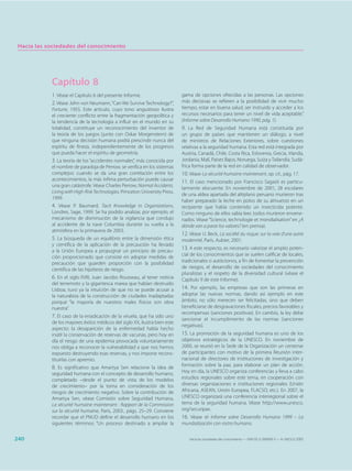 Hacia las sociedades del conocimiento




            Capítulo 8
            1. Véase el Capítulo 6 del presente Informe.                      gama de opciones ofrecidas a las personas. Las opciones
            2. Véase John von Neumann, “Can We Survive Technology?”,          más decisivas se refieren a la posibilidad de vivir mucho
            Fortune, 1955. Este artículo, cuyo tono angustioso ilustra        tiempo, estar en buena salud, ser instruido y acceder a los
            el creciente conflicto entre la fragmentación geopolítica y       recursos necesarios para tener un nivel de vida aceptable.”
            la tendencia de la tecnología a influir en el mundo en su         (Informe sobre Desarrollo Humano 1990, pág. 1).
            totalidad, constituye un reconocimiento del inventor de           9. La Red de Seguridad Humana está constituida por
            la teoría de los juegos (junto con Oskar Morgenstern) de          un grupo de países que mantienen un diálogo, a nivel
            que ninguna decisión humana podrá prescindir nunca del            de ministros de Relaciones Exteriores, sobre cuestiones
            espíritu de fineza, independientemente de los progresos           relativas a la seguridad humana. Esta red está integrada por
            que pueda hacer el espíritu de geometría.                         Austria, Canadá, Chile, Costa Rica, Eslovenia, Grecia, Irlanda,
            3. La teoría de los “accidentes normales”, más conocida por       Jordania, Malí, Países Bajos, Noruega, Suiza y Tailandia. Sudá-
            el nombre de paradoja de Perrow, se verifica en los sistemas      frica forma parte de la red en calidad de observador.
            complejos: cuando se da una gran correlación entre los            10. Véase La sécurité humaine maintenant, op. cit., pág. 17.
            acontecimientos, la más ínfima perturbación puede causar          11. El caso mencionado por Francisco Sagasti es particu-
            una gran catástrofe. Véase Charles Perrow, Normal Accidents.
                                                                              larmente elocuente: En noviembre de 2001, 28 escolares
            Living with High-Risk Technologies, Princeton University Press,
                                                                              de una aldea apartada del altiplano peruano murieron tras
            1999.
                                                                              haber preparado la leche en polvo de su almuerzo en un
            4. Véase P. Baumard, Tacit Knowledge in Organizations,            recipiente que había contenido un insecticida potente.
            Londres, Sage, 1999. Se ha podido analizar, por ejemplo, el       Como ninguno de ellos sabía leer, todos murieron envene-
            mecanismo de disminución de la vigilancia que condujo             nados. Véase “Science, technologie et mondialisation” en ¿A
            al accidente de la nave Columbia durante su vuelta a la           dónde van a parar los valores? (en prensa).
            atmósfera en la primavera de 2003.
                                                                              12. Véase U. Beck, La société du risque: sur la voie d’une autre
            5. La búsqueda de un equilibrio entre la dimensión ética          modernité, París, Aubier, 2001.
            y científica de la aplicación de la precaución ha llevado
            a la Unión Europea a propugnar un principio de precau-
                                                                              13. A este respecto, es necesario valorizar el amplio poten-
                                                                              cial de los conocimientos que se suelen calificar de locales,
            ción proporcionado que consiste en adoptar medidas de
            precaución que guarden proporción con la posibilidad              tradicionales o autóctonos, a fin de fomentar la prevención
            científica de las hipótesis de riesgo.                            de riesgos, el desarrollo de sociedades del conocimiento
                                                                              pluralistas y el respeto de la diversidad cultural (véase el
            6. En el siglo XVIII, Juan Jacobo Rousseau, al tener noticia      Capítulo 9 de este Informe).
            del terremoto y la gigantesca marea que habían destruido
            Lisboa, tuvo ya la intuición de que no se puede acusar a          14. Por ejemplo, las empresas que son las primeras en
            la naturaleza de la construcción de ciudades inadaptadas          adoptar las nuevas normas, dando así ejemplo en este
            porque “la mayoría de nuestros males físicos son obra             ámbito, no sólo merecen ser felicitadas, sino que deben
            nuestra”.                                                         beneficiarse de desgravaciones fiscales, precios favorables y
                                                                              recompensas (sanciones positivas). En cambio, la ley debe
            7. El caso de la erradicación de la viruela, que ha sido uno
                                                                              sancionar el incumplimiento de las normas (sanciones
            de los mayores éxitos médicos del siglo XX, ilustra bien este
                                                                              negativas).
            aspecto: la desaparición de la enfermedad había hecho
            inútil la conservación de reservas de vacunas, pero hoy en        15. La promoción de la seguridad humana es uno de los
            día el riesgo de una epidemia provocada voluntariamente           objetivos estratégicos de la UNESCO. En noviembre de
            nos obliga a reconocer la vulnerabilidad a que nos hemos          2000, se reunió en la Sede de la Organización un centenar
            expuesto destruyendo esas reservas, y nos impone recons-          de participantes con motivo de la primera Reunión inter-
            tituirlas con apremio.                                            nacional de directores de instituciones de investigación y
            8. Es significativo que Amartya Sen relacione la idea de          formación sobre la paz, para elaborar un plan de acción.
            seguridad humana con el concepto de desarrollo humano,            Hoy en día, la UNESCO organiza conferencias y lleva a cabo
            completado –desde el punto de vista de los modelos                estudios regionales sobre este tema, en cooperación con
            de crecimiento– por la toma en consideración de los               diversas organizaciones e instituciones regionales (Unión
            riesgos de crecimiento negativo. Sobre la contribución de         Africana, ASEAN, Unión Europea, FLACSO, etc.). En 2007, la
            Amartya Sen, véase Comisión sobre Seguridad Humana,               UNESCO organizará una conferencia interregional sobre el
            La sécurité humaine maintenant : Rapport de la Commission         tema de la seguridad humana. Véase http://www.unesco.
            sur la sécurité humaine, París, 2003., págs. 25–29. Conviene      org/securipax.
            recordar que el PNUD define el desarrollo humano en los           16. Véase el Informe sobre Desarrollo Humano 1999 – La
            siguientes términos: “Un proceso destinado a ampliar la           mundialización con rostro humano.


240                                                                               Hacia las sociedades del conocimiento — ISBN 92-3-304000-3 — © UNESCO 2005
 