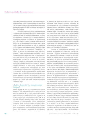 Hacia las sociedades del conocimiento




           cerrada a contenidos y personas que debería integrar.        el dominio de la lectura, la escritura y el cálculo
           Probablemente habrá que reinventar la escuela. Ha de         elemental sigue siendo el objetivo primordial de
           ser un ámbito protegido y un escenario de relaciones         toda enseñanza de base. La base es el cimiento que
           privilegiadas, pero no debe convertirse en un espacio        permite construir sólidamente la casa que se desea
           cerrado y aséptico.                                          o el edificio que se necesita. Tiene que ser suficien-
                   Para evitar la exclusión, la escuela debe integrar   temente amplia y estable para que sea posible erigir
           a todos los que la necesitan, en toda su diversidad. No      una construcción que evolucione sin verse coartada
           obstante, el derecho universal a la educación, así como      por límites restrictivos. Desde este punto de vista,
           el compromiso contraído por la comunidad interna-            la educación básica debe servir de introducción a
           cional para garantizar su aplicación, se respetan muy        la capacidad para dominar los procesos que rigen
           poco en la práctica cuando se trata de la educación de       un aprendizaje eficaz. En efecto, aprender a aprender
           niños con necesidades educativas especiales a causa          sigue siendo para el alumno la mejor garantía de que
           de sus graves discapacidades. En 1994, 92 gobiernos          podrá después proseguir su itinerario educativo en
           y dos organizaciones internacionales, entre las cuales       estructuras formales o no formales.
           figuraba la UNESCO, adoptaron la Declaración y el                     Una de las competencias necesarias para
           Marco de Acción de Salamanca sobre principios,               aprender a aprender es la capacidad para buscar,
           políticas y prácticas en materia de educación y nece-        jerarquizar y organizar la información omnipresente
           sidades educativas especiales.4 Las escuelas integra-        que hallamos principalmente –aunque no exclusiva-
           doras son muy escasas, y la situación de la educación        mente– en Internet. Este es el objetivo de la informa-
           especializada varía mucho en función de los países.          tion literacy,5 sin la cual es difícil hablar de sociedades
           Algunos cuentan ya con sistemas sólidos de escuelas          del conocimiento. Hacer que un alumno aprenda a
           especiales para los alumnos que padecen discapa-             aprender es ponerlo delante de un ordenador, no para
           cidades específicas. En otros países, especialmente          hacer de él un mero usuario, sino para enseñarle a que
           en los del Sur, las escuelas especiales son muy poco         se sirva de ese instrumento y lo adapte a sus usos y su
           numerosas y su elevado costo sólo permite el acceso          cultura. El dominio de la lectura y el dominio del soporte
           a una minoría de niños, procedentes en general de los        digital no se excluyen sino que se complementan. La
           sectores de la sociedad más acomodados. En muchos            idea de educación básica para todos, al aproximarse a
           países, se estima que cerca de un 99% de los alumnos         la noción de la adquisición de una capacidad autodi-
           con necesidades educativas especiales no están esco-         dáctica, cambia de sentido porque ya no designa exclu-
           larizados. El camino que queda por recorrer en este          sivamente un conjunto de conocimientos limitado a
           ámbito es largo.                                             una determinada edad de la vida. En las sociedades
                                                                        del conocimiento el aprendizaje será continuo. Ahora
           ¿Cuáles deben ser los conocimientos                          bien, en todas las regiones del mundo hay muchos
           básicos?                                                     adultos que nunca han tenido acceso a la educación
           Definir el perfil de una educación básica no es fácil.       básica y tienen que encontrar el lugar donde adquirir
           En efecto, cabe preguntarse en qué criterios se ha de        esos conocimientos vitales. A este respecto, conviene
           basar la definición de los conocimientos fundamen-           señalar que el desarrollo de la educación de los adultos
           tales mínimos que deben constituir el bagaje con el          no se logra por decreto y exige cambios de mentalidad
           que se supone que todo individuo debe salir de la            muy profundos, sobre todo en la relación con el apren-
           escuela. También cabe preguntarse cómo se pueden             dizaje que a menudo se sigue asimilando a la infancia
           actualizar los conocimientos básicos, teniendo en            y la minoría de edad. En general, esto no se concretará
           cuenta la rápida evolución de las disciplinas cientí-        en los hechos a no ser que se cumplan determinadas
           ficas. En sociedades donde la escritura y la contabi-        condiciones. La generalización de la adquisición de los
           lidad son elementos omnipresentes e indispensables           rudimentos de las tecnologías digitales sólo será posible
           para la vida cotidiana y el ejercicio de la ciudadanía,      si se forma a personal competente y se universaliza la

80                                                                         Hacia las sociedades del conocimiento — ISBN 92-3-304000-3 — © UNESCO 2005
 