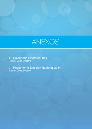 ANEXOS 
1 - Calendario Electoral 2014 
Fuente: Corte Electoral 
2 - Reglamento Elección Nacional 2014 
Fuente: Corte Electoral 
 
