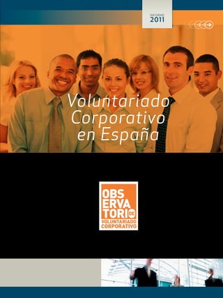 INFORME
                                                 2011




Voluntariado
Corporativo
 en España




   Logo02_OBSERVATORIO.indd 1   30/11/09 13:56
 