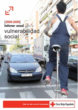 [2008-2009]
Informe anual   sobre la

vulnerabilidad
social




                 Cada vez más cerca de las personas
 