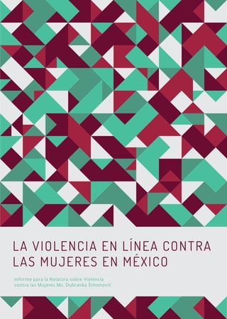 LA VIOLENCIA EN LÍNEA CONTRA
LAS MUJERES EN MÉXICO
Informe para la Relatora sobre Violencia
contra las Mujeres Ms. Dubravka Šimonović
 