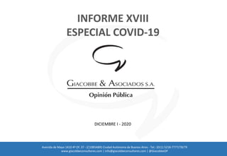 INFORME XVIII
ESPECIAL COVID-19
DICIEMBRE I - 2020
Avenida de Mayo 1410 4º Of. 37 - (C1085ABR) Ciudad Autónoma de Buenos Aires - Tel.: (011) 5218-7777/78/79
www.giacobbeconsultores.com | info@giacobbeconsultores.com | @GiacobbeOP
 