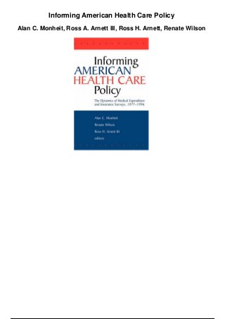 Informing American Health Care Policy
Alan C. Monheit, Ross A. Arnett III, Ross H. Arnett, Renate Wilson
 
