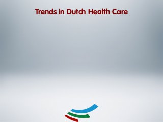 Trends in Dutch Health Care

 