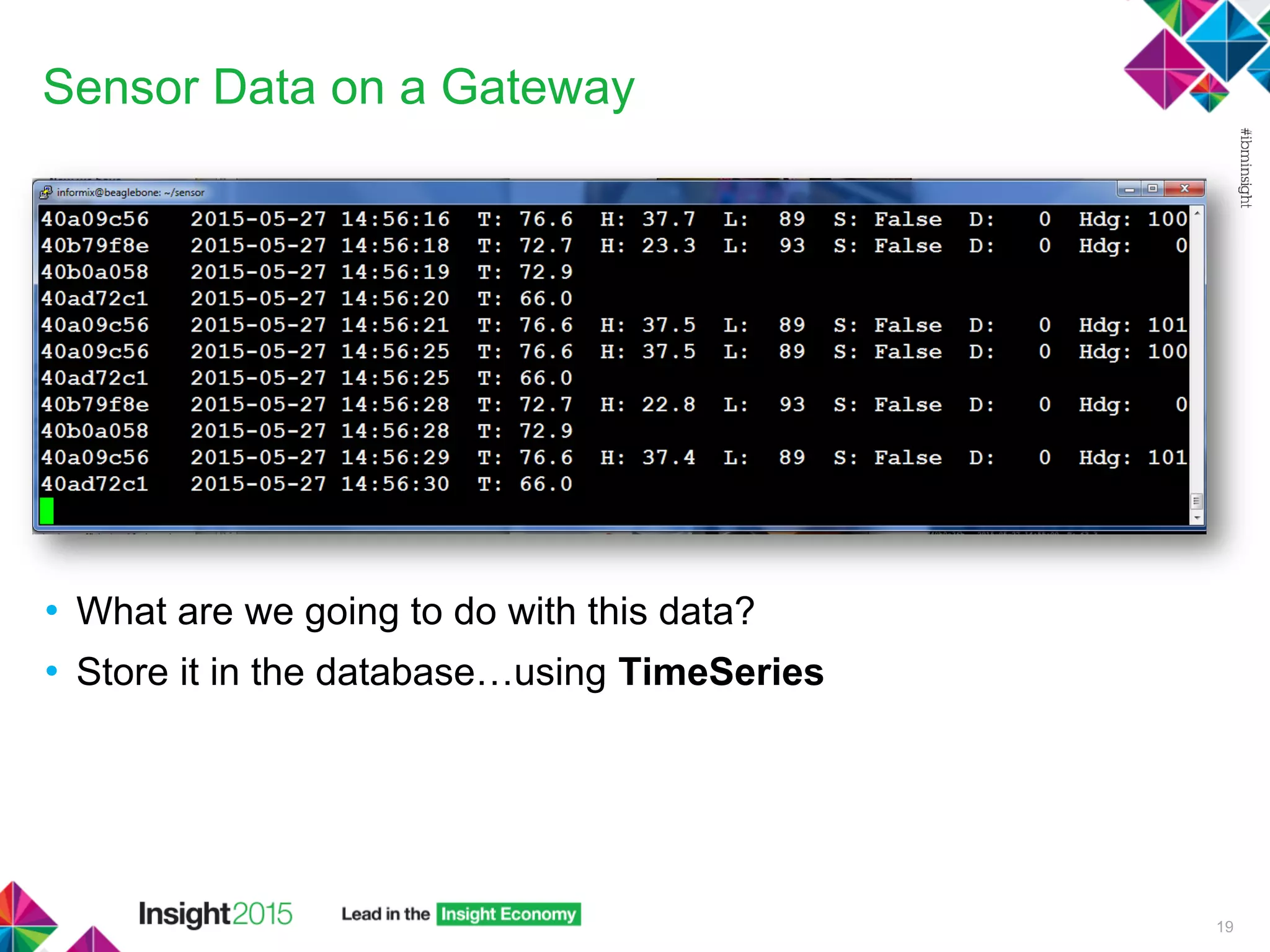Sensor Data on a Gateway
• What are we going to do with this data?
• Store it in the database…using TimeSeries
19
 