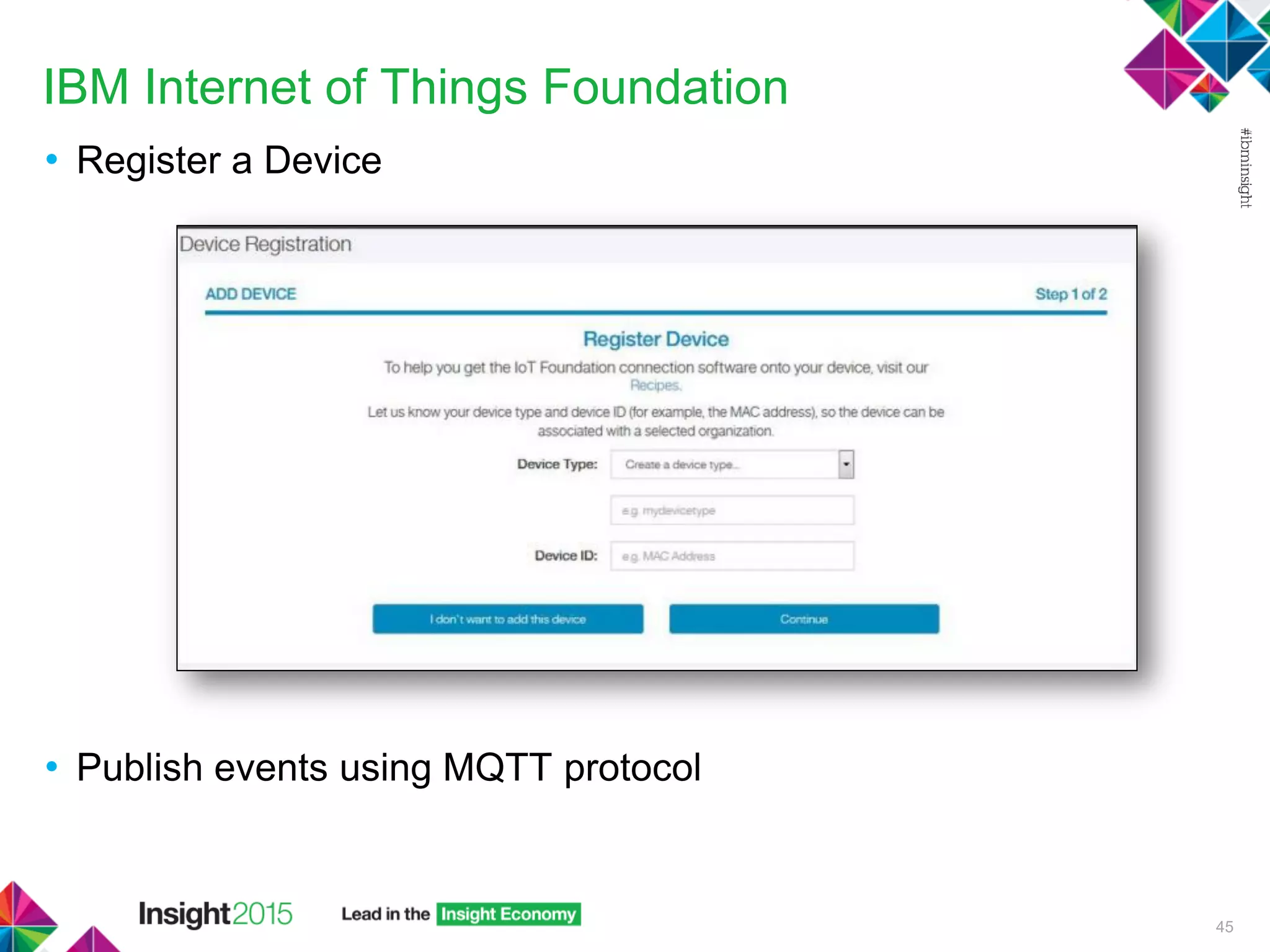 IBM Internet of Things Foundation
• Register a Device
• Publish events using MQTT protocol
45
 