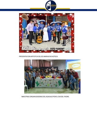 PRESENTACION ARTISTICA DELOS MARIACHISAZTECA.
MAESTRAS ORGANIZADORASDELAGASAJOPOREL DIA DEL PADRE.
 