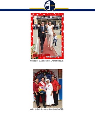 INGRESO DE CANDIDATAS DE MADRE SIMBOLO.
Madre simbolo del cuerpo docente de la UPDC.
 
