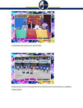 AUTORIDADES DEL PLANTEL EN EL DIA DEL NIÑO.
PRESENTACION ARTISTICA ORGANIZADA POR LAS DOCENTES DE EDUCACION INICIAL, ELEMENTAL
Y BASICA MEDIA.
 
