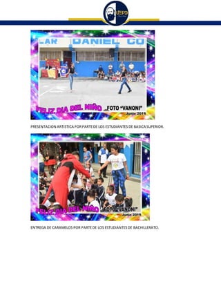 PRESENTACION ARTISTICA PORPARTEDE LOS ESTUDIANTES DE BASICA SUPERIOR.
ENTREGA DE CARAMELOS POR PARTEDE LOS ESTUDIANTESDE BACHILLERATO.
 