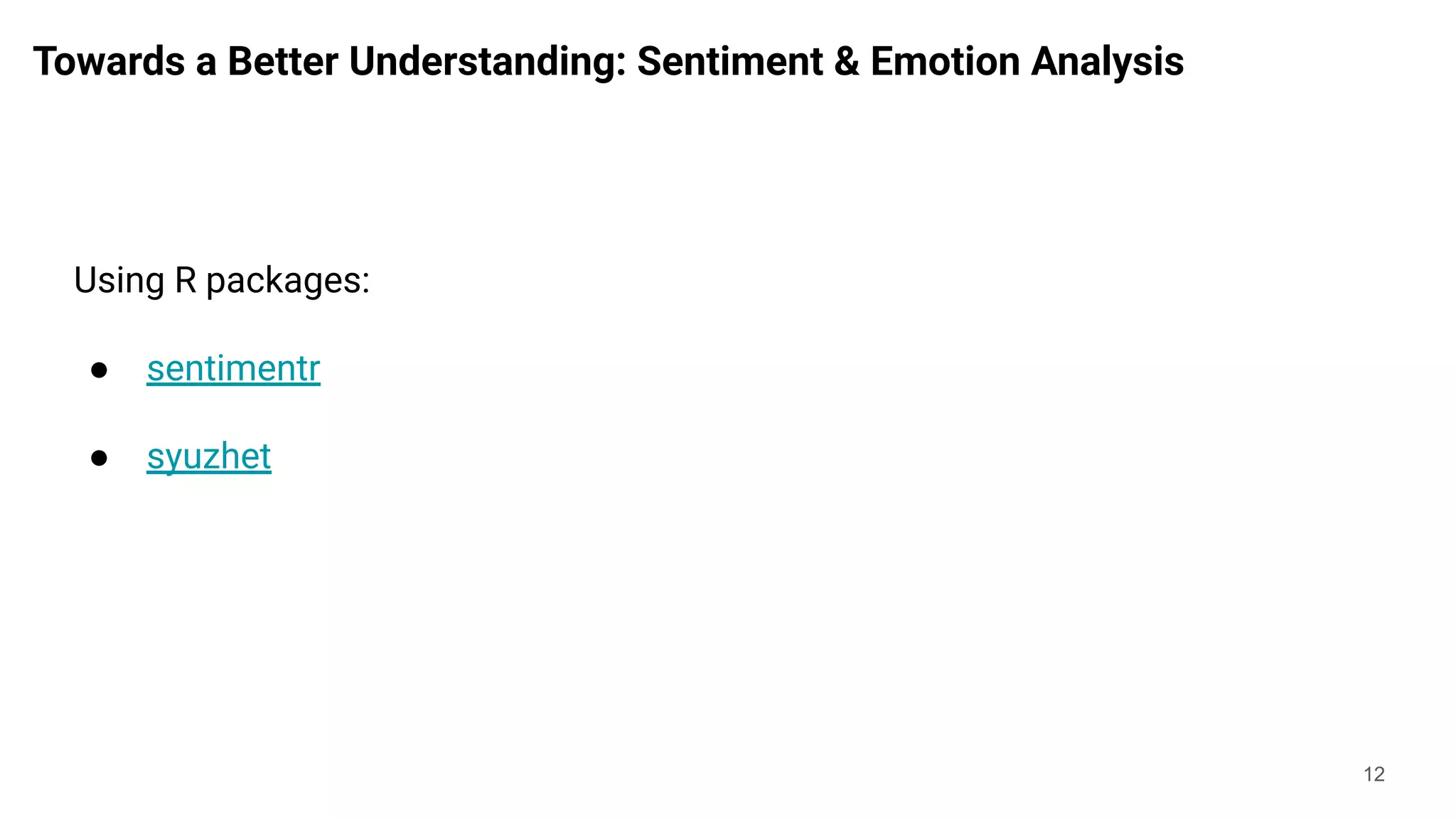 Towards a Better Understanding: Sentiment & Emotion Analysis
12
Using R packages:
● sentimentr
● syuzhet
 