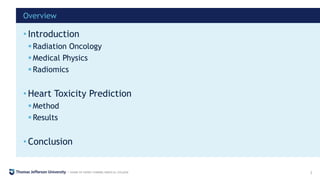 • Introduction
Radiation Oncology
Medical Physics
Radiomics
• Heart Toxicity Prediction
Method
Results
• Conclusion
3...