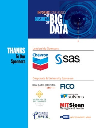 INFORMSCONFERENCE
BIG
DATA
THE
BUSINESS
OF
THANKS
ToOur
Sponsors
Leadership Sponsors
Corporate  University Sponsors
 