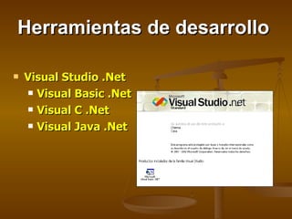 Herramientas   de   desarrollo Visual Studio .Net Visual Basic .Net Visual C .Net Visual Java .Net 
