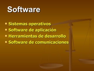 Software Sistemas operativos Software de aplicación Herramientas de desarrollo Software de comunicaciones 