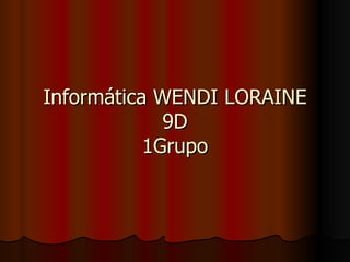 Informática WENDI LORAINE 9D 1Grupo 