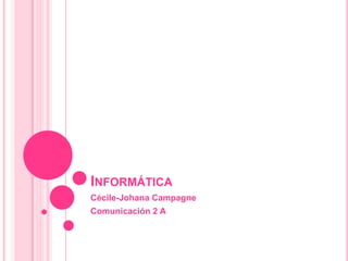Informática Cécile-Johana Campagne Comunicación 2 A  