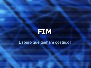 FIMEspero que tenham gostado!