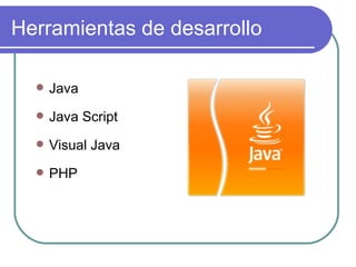 Herramientas de desarrollo Java Java Script Visual Java PHP 