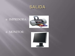    IMPRESORA:



   MONITOR:
 