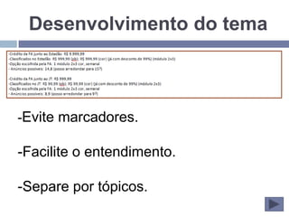 Desenvolvimento do tema



-Evite marcadores.

-Facilite o entendimento.

-Separe por tópicos.
 