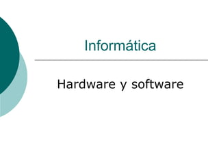 Informática

Hardware y software
 