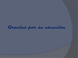Gracias por su atención
 