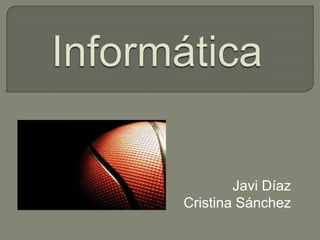 Javi Díaz
Cristina Sánchez
 