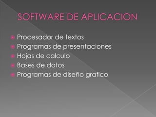  Procesador de textos
 Programas de presentaciones
 Hojas de calculo
 Bases de datos
 Programas de diseño grafico
 