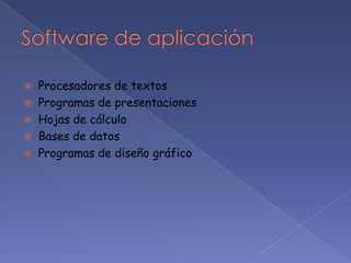    Procesadores de textos
   Programas de presentaciones
   Hojas de cálculo
   Bases de datos
   Programas de diseño gráfico
 