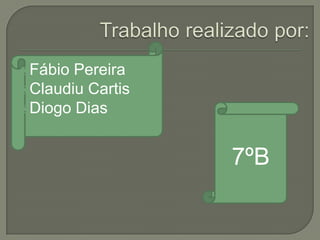 Fábio Pereira
Claudiu Cartis
Diogo Dias
7ºB
 