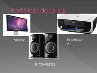 Pantalla
Altavoces
Impresor
a
 