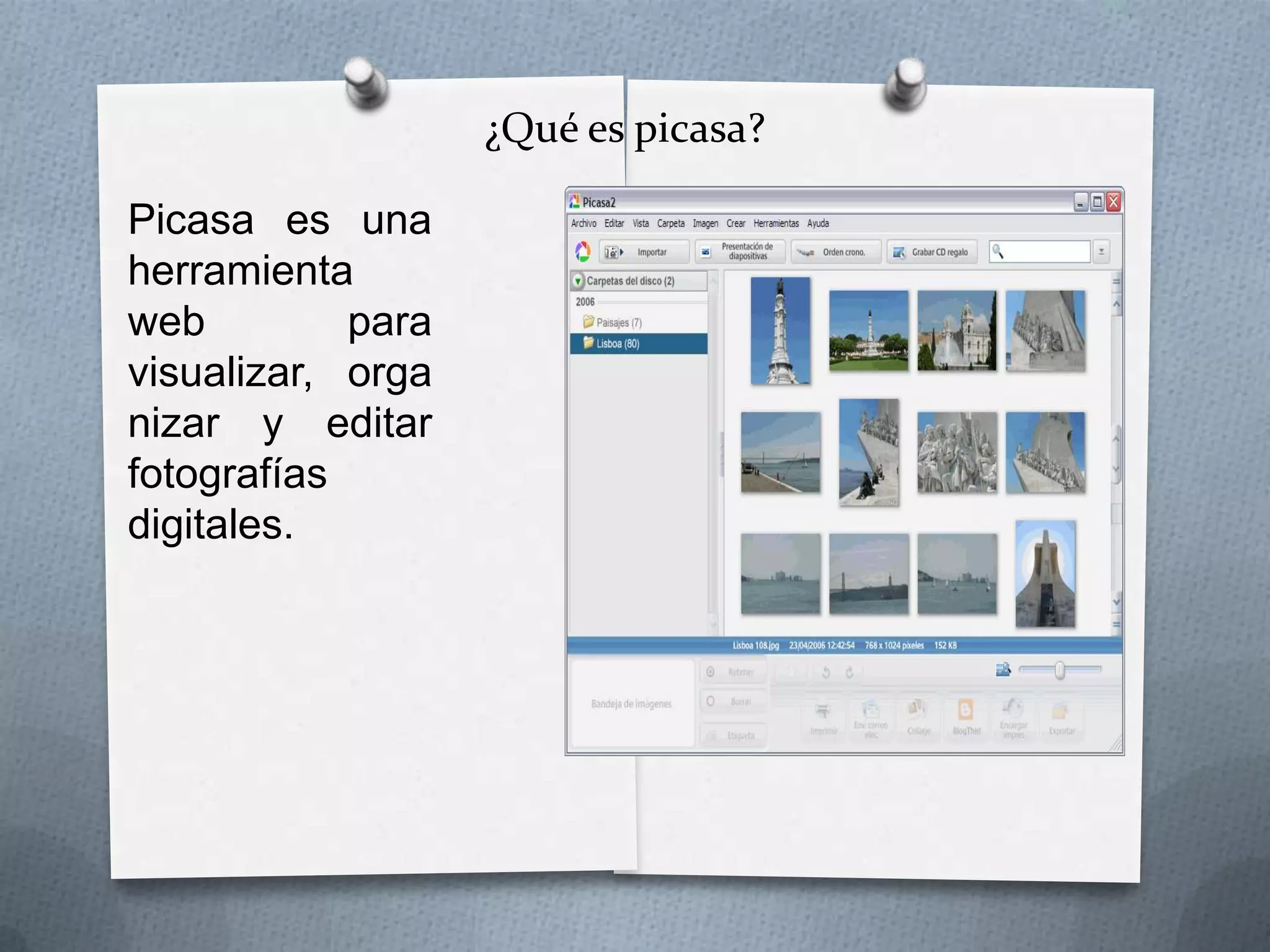 ¿Qué es picasa?
Picasa es una
herramienta
web
para
visualizar, orga
nizar y editar
fotografías
digitales.

 