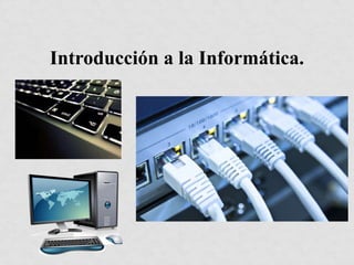Introducción a la Informática. 
 