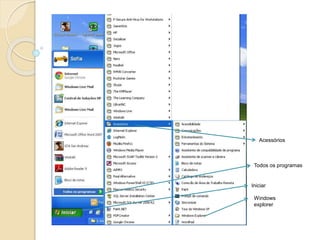Acessórios 
Todos os programas 
Iniciar 
Windows 
explorer 
 