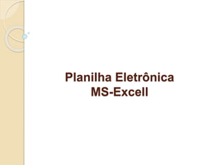 Planilha Eletrônica 
MS-Excell 
 