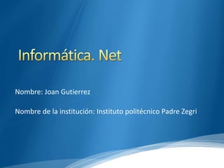 Nombre: Joan Gutierrez
Nombre de la institución: Instituto politécnico Padre Zegri
 