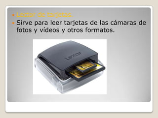 Lector de tarjetas.Sirve para leer tarjetas de las cámaras de fotos y vídeos y otros formatos.