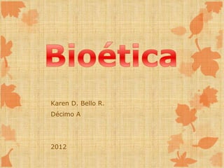 Karen D. Bello R.
Décimo A




2012
 